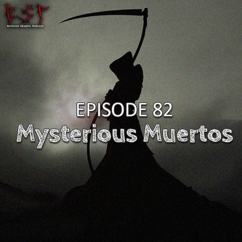 Episode 82 – Mysterious Muertos