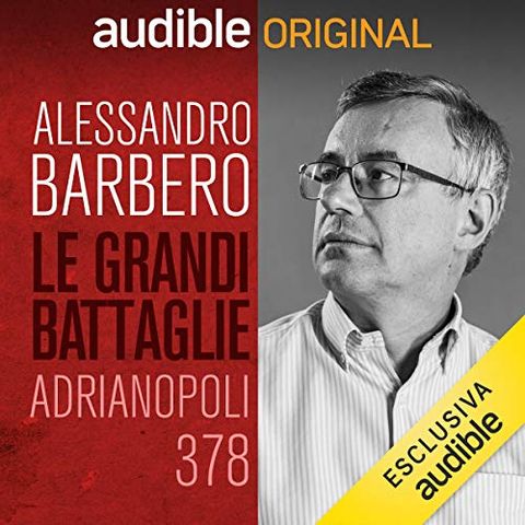 Le grandi battaglie della Storia. Adrianopoli, 378, Goti e Romani - Alessandro Barbero