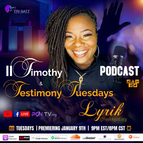 S1:E11  II Timothy & Testimony Tuesdays with Lyrik ft Carolyn Traylor