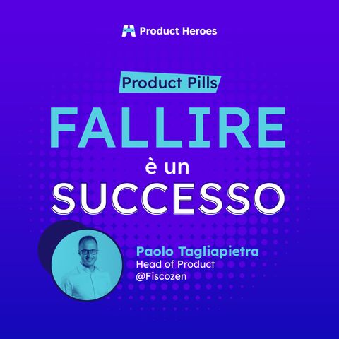 [Product Pills] Perchè è importante fallire? - Paolo Tagliapietra, head of product @Fiscozen