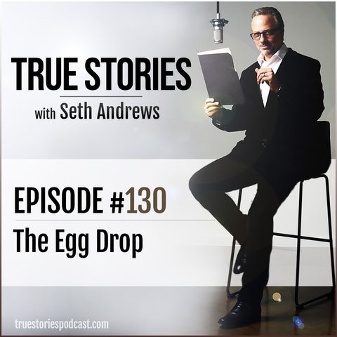 True Stories #130 - The Egg Drop