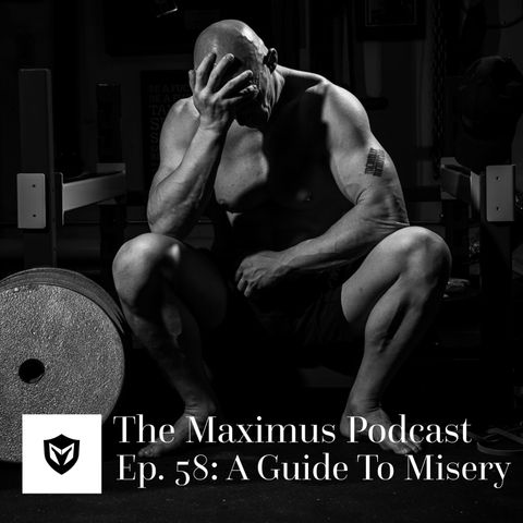 The Maximus Podcast Ep. 58 - A Guide to Misery