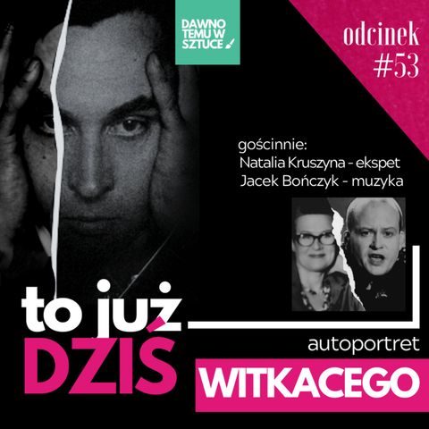 53 TO JUŻ DZIŚ Autoportret WITKACEGO cz.3 POTĘŻNY PODCAST