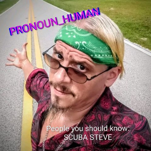 PRONOUN_HUMAN #61 (PEOPLE YOU SHOULD KNOW: SCUBA STEVE)