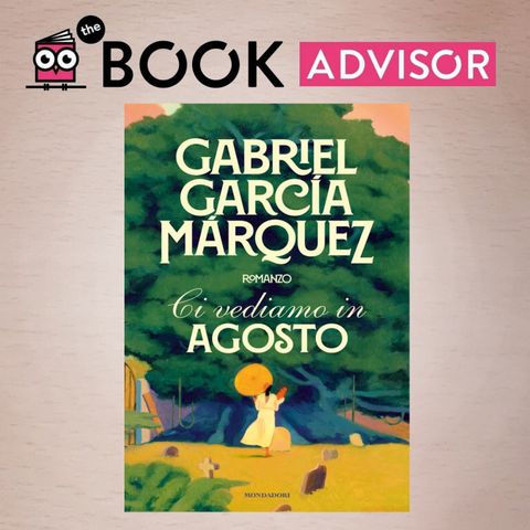 "Ci vediamo in agosto" di Gabriel García Márquez: il romanzo inedito del Premio Nobel colombiano