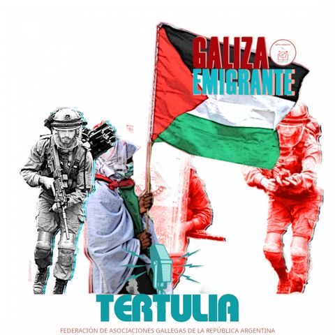 🔴Tertulia Galiza Emigrante 🎙️ #Palestina #vallaMarruecos #AnaPontón #20mentirasCFK
