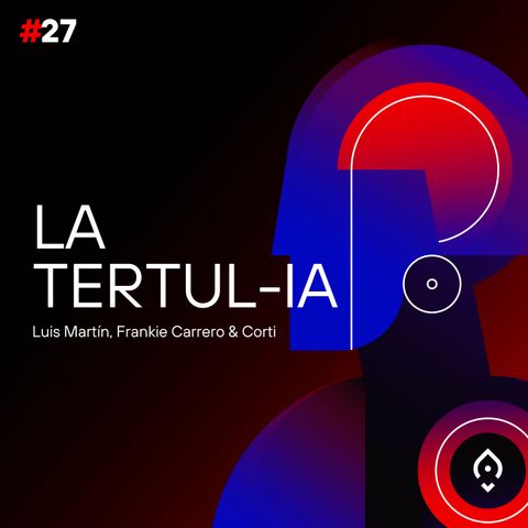 La Tertul-IA #27: Open Expo con Chema Alonso, Carlos Santana, Anna Cejudo...