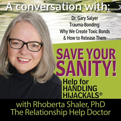 Trauma-Bonding: Why We Create Toxic Bonds & How to Release Them GUEST - Dr. Gary Salyer
