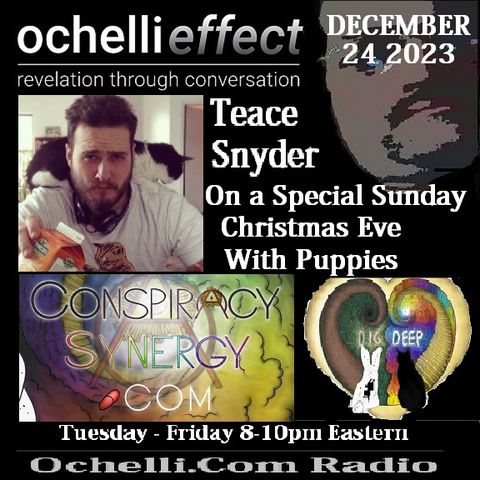 The Ochelli Effect 12-24-2023 Teace Snyder