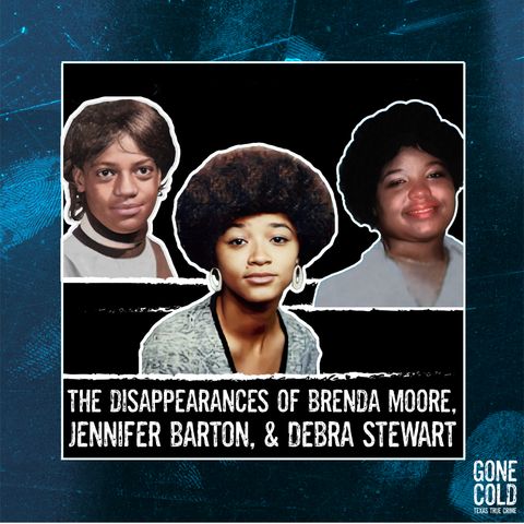 The Disappearances of Brenda Moore, Jennifer Barton, and Debra Stewart