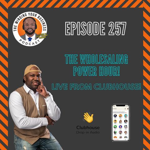 #257 - The Wholesaling Power Hour! Live from Clubhouse (PROPERTY CHAMPS club)