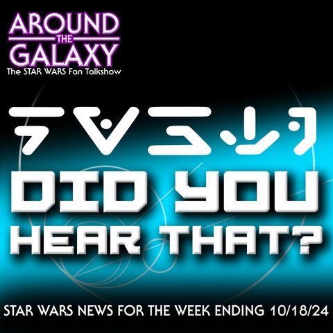 Did You Hear That? | Star Wars Weekly News - October 18, 2024