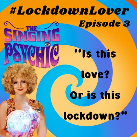 #LockdownLover Ep 3 Is this love or is this lockdown? The Singing Psychic reveals the truth