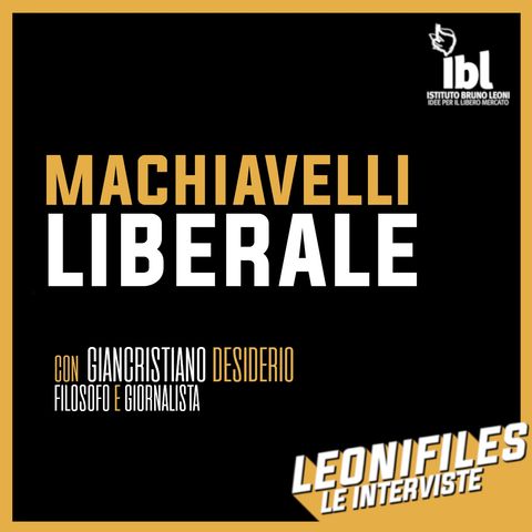 Machiavelli liberale, con Giancristiano Desiderio - Leonifiles, le Interviste