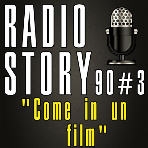 RADIOSTORY90#3 - Come in un film