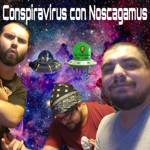 17.- Conspiravirus con Noscagamus