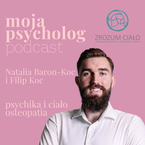 Czy psychika jest połączona z ciałem? Filip Koc o osteopatii.