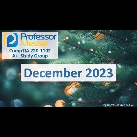 Professor Messer's CompTIA 220-1102 A+ Study Group - December 2023
