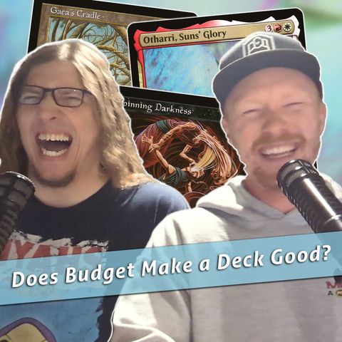 Episode 395: Commander Cookout Podcast, Ep 395 - Are Decks Better When They're Budget?
