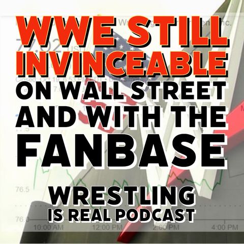WWE Still InVINCEAble on Wall Street and With the Fanbase (ep.728)