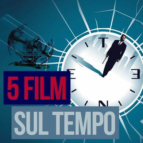 Puntata 23 - 5 FILM SUL TEMPO