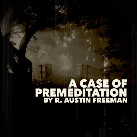 A Case of Premeditation by R. Austin Freeman