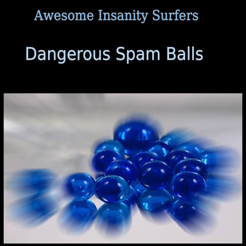 Dangerous Spam Balls