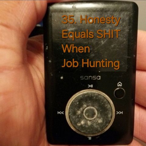 35. Honesty Equals SHIT When Job Hunting