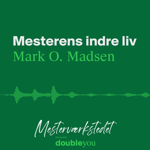 #1 Mesterens Indre Liv: Mark O. Madsen - del 1