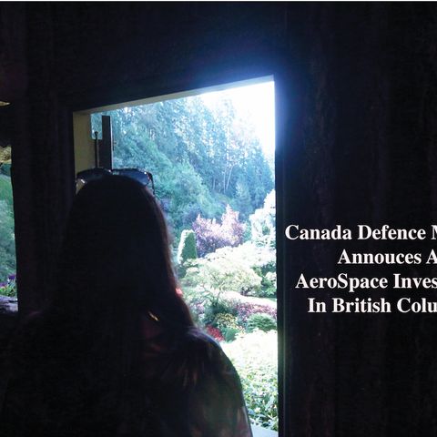 Canada Defence Minister Annouces An AeroSpace Investment In British Columbia