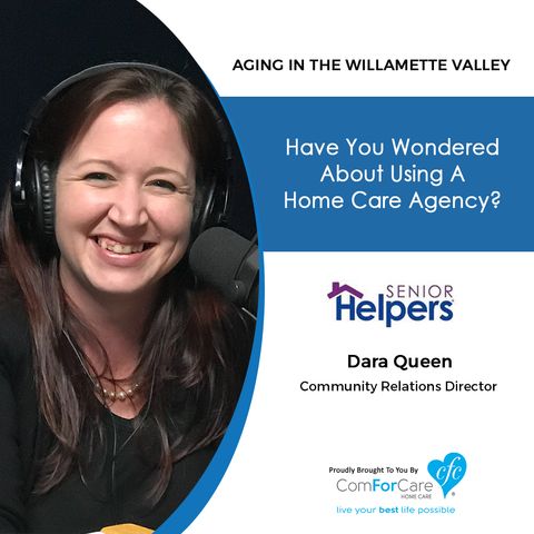 12/24/19: Dara Queen of Senior Helpers In-Home Care | What Exactly Is a Home Care Agency? | Aging in the Willamette Valley with John Hughes