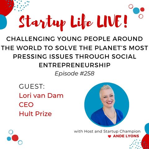 EP 258 Challenging Student Entrepreneurs to Solve the Planet’s Most Pressing Issues