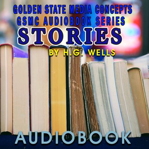 GSMC Audiobook Series: Stories by H.G. Wells Episode 2: A Moonlight Fable and A Moonlight Fable