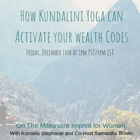 The Kornelia Stephanie Show: The Millionaire Imprint for Women: How Kundalini Yoga can Activate your wealth Codes.