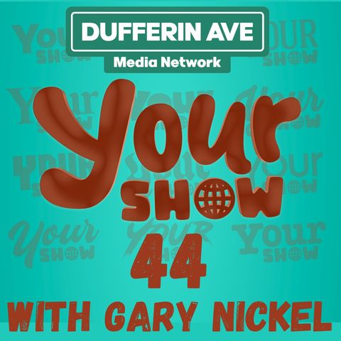 Your Show Ep 44 - Dufferin Ave Media Network