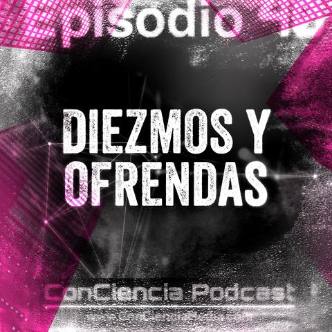 #40 | Diezmos y Ofrendas | ConCiencia Podcast
