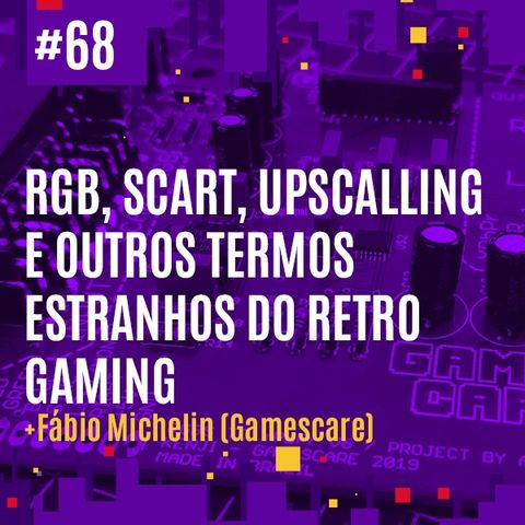 #68 - RGB, Scart, Upscalling e outros termos Estranhos do Retro Gaming