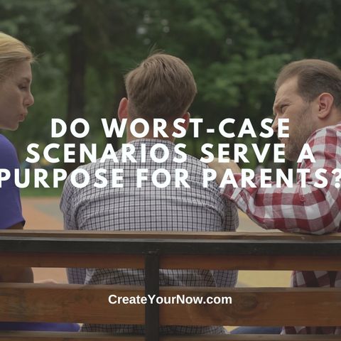 3365 Do Worst-Case Scenarios Serve A Purpose For Parents?