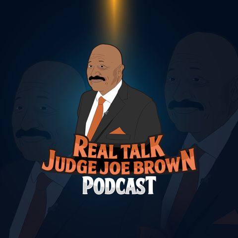 REAL TALK WITH JUDGE JOE BROWN PODCAST PREVIEW