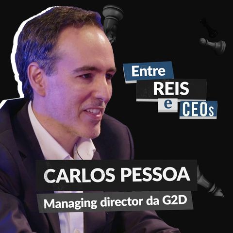 Entre Reis e CEOs: Tiago Reis entrevista Carlos Pessoa, managing director da G2D (G2DI33)