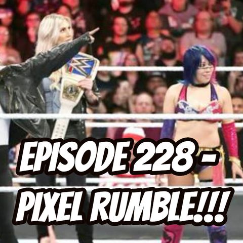 Episode 228 - PIXEL RUMBLE 2018!!!