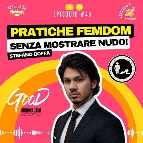 S2.#45 Pratiche Femdom - Stefano Boffa