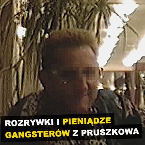 Rozrywki, interesy i pieniądze gangsterów z Pruszkowa