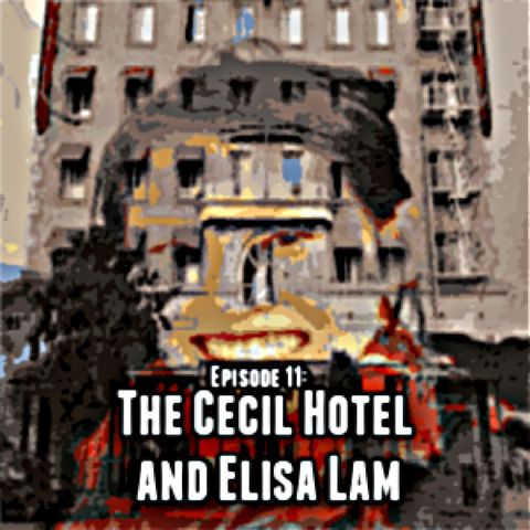 Episode 11: The Cecil Hotel and Elisa Lam
