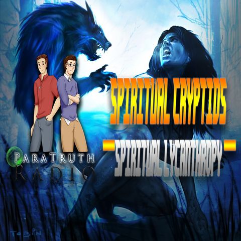 PTR Spiritual Cryptids:  Spiritual Lycanthropy