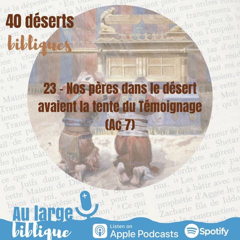 #40 Désert 23 - Nos pères, dans le désert, avaient la tente du témoignage (Ac 7)