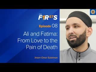 Ali (ra) and Fatima (ra) From Love to the Pain of Death   The Firsts   Dr. Omar Suleiman
