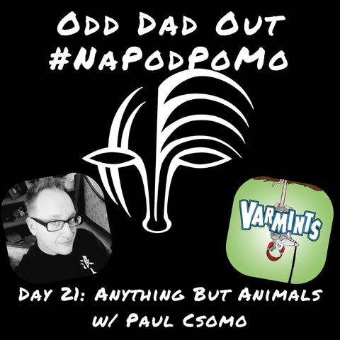 Day 21 #NAPODPOMO Anything But Animals w/ Paul Csomo