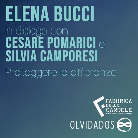 S.3 Ep.4 Proteggere le differenze, con Elena Bucci e Silvia Camporesi