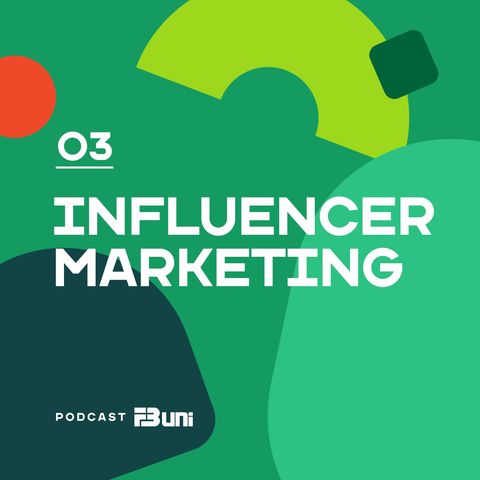 Podcast FB UNI - 003 - Influencer marketing